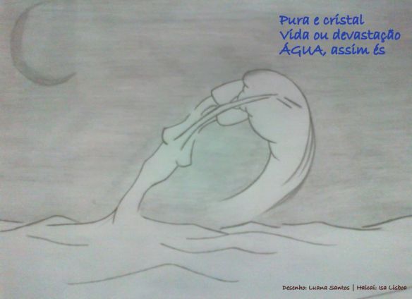 Pura e cristalVida ou devastação
ÁGUA, assim és